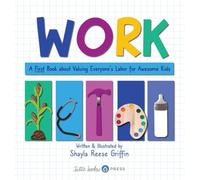Work: A First Book About Valuing Everyone's Labor for Awesome Kids (Awesome Kids Guides to Social Justice)
