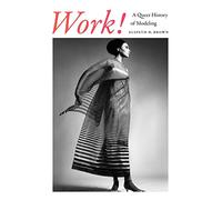 Work!: A Queer History of Modeling