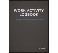 Work Activity Logbook: Simple Daily Logging for Work Activities, Time Tracking, and Clear Documentation in Real Work Environments