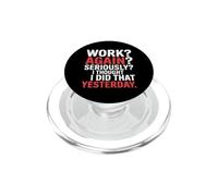 Work Again Seriously I Thought I Did That Yesterday |- PopSockets PopGrip for MagSafe