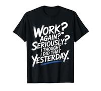 Work Again Seriously I Thought I Did that Yesterday - Value Graphic T-Shirt, Men, Black, M