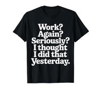 Work Again Seriously I Thought I Did that Yesterday |- Value Graphic T-Shirt, Men, Black, S