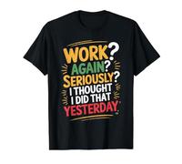 Work Again Seriously I Thought I Did that Yesterday - Value Graphic T-Shirt, Men, Black, XL