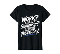 Work Again Seriously I Thought I Did that Yesterday - Value Graphic T-Shirt, Women, Black, M