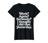 Work Again Seriously I Thought I Did that Yesterday |- Value Graphic T-Shirt, Women, Black, XL