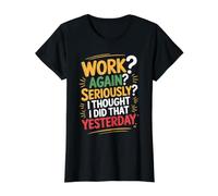 Work Again Seriously I Thought I Did that Yesterday - Value Graphic T-Shirt, Women, Black, XS