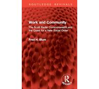 Work and Community: The Scott Bader Commonwealth and the Quest for a New Social Order (Routledge Revivals)