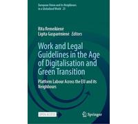 Work and Legal Guidelines in the Age of Digitalisation and Green Transition: Platform Labour Across the EU and its Neighbours (European Union and its Neighbours in a Globalized World, 25)