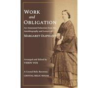 Work and Obligation: An Annotated Selection from the Autobiography and Letters of Margaret Oliphant