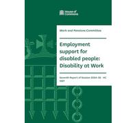 Work and Pensions Committee 7th Report. Employment support for disabled people: Disability at Work Volume 1. Report (House of Commons Paper) HC 1227