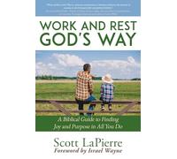 Work and Rest God's Way: A Biblical Guide to Finding Joy and Purpose in All You Do: 1
