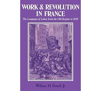 Work and Revolution in France: The Language of Labor from the Old Regime to 1848