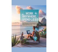 Work Anywhere; Spend Less: Your Guide to Remote Work Destinations Under $1,500/Month with Wi-Fi Hotspots, Budget Hacks & Nomad Tips.