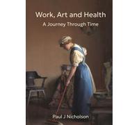 Work, Art and Health : A Journey Through Time