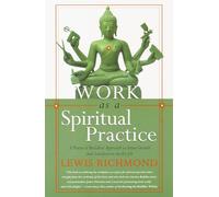 Work as a Spiritual Practice: A Practical Buddhist Approach to Inner Growth and Satisfaction on the Job
