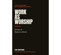 Work As Worship: 365 Days of Business as Mission (Letters From The King)