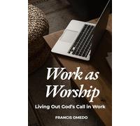 Work as Worship: Living Out God’s Call in Work
