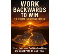 Work Backwards to Win: The Reverse Engineering Method: backward planning, goal setting strategy, reverse engineering goals, strategic planning, project planning, goal achievement, milestone planning