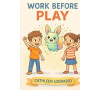 Work Before Play: A Story About Responsibility, Learning, and Growing Up (Values for Life Books Collection)