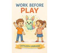 Work Before Play: A Story About Responsibility, Learning, and Growing Up (Values for Life Books Collection)