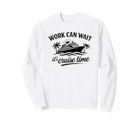 Work Can Wait It’s Cruise Time Funny Vacation Quote Unisex Sweatshirt