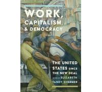 Work, Capitalism, and Democracy : The United States Since the New Deal