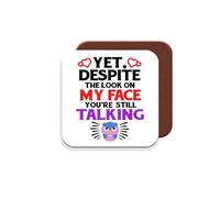 Work Colleague/Friend Funny Gift Coaster - Yet, Despite The Look On My Face, You're Still Talking - Giftset - Made by MUGGZ in The UK
