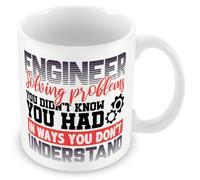 Work Colleague Funny Gift Mug - Engineer Solving Problems You Didn't Know You Had in Ways You Don't Understand
