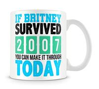 Work Colleague Funny Gift Mug - If Britney Survived 2007 You Can Make It Through Today
