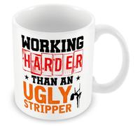 Work Colleague Funny Gift Mug - Working Harder Than an Ugly Stripper