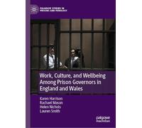 Work, Culture, and Wellbeing Among Prison Governors in England and Wales: Is There Anybody Out There? (Palgrave Studies in Prisons and Penology)