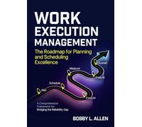 Work Execution Management: The Roadmap for Planning and Scheduling Excellence