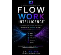 Work Flow Intelligence™: Why the Future Belongs to Organizations That Master the Movement of Work, Intelligence, and Human Potential (IO Intelligence Series)