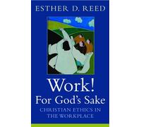 Work: For God's Sake: Christian Ethics in the Workplace