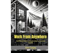 Work From Anywhere: How Remote Work is Transforming Our Lives and Futures