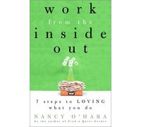 Work from the Inside Out: Seven Steps to Loving What You Do