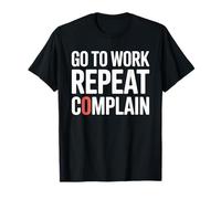 Work Go to Work Repeat Die Office Humor T-Shirt