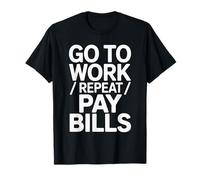 Work Go to Work Repeat Die Office Humor T-Shirt