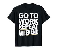 Work Go to Work Repeat Die Office Humor T-Shirt