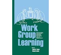 Work Group Learning: Understanding, Improving and Assessing How Groups Learn in Organizations