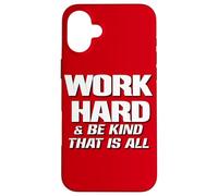 Work Hard And Be Kind That Is All ~ Choose Kindness, Be Nice Case for iPhone 16 Plus