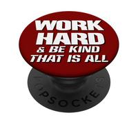Work Hard And Be Kind That Is All ~ Choose Kindness, Be Nice PopSockets Adhesive PopGrip