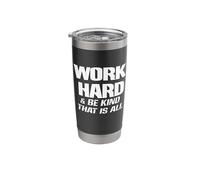 Work Hard and Be Kind That is All ~ Choose Kindness, Be Nice Stainless Steel Insulated Tumbler