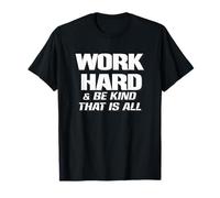 Work Hard and Be Kind that is All ~ Choose Kindness, Be Nice T-Shirt