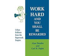 Work Hard and You Shall be Rewarded: Urban Folklore from the Paperwork Empire (Humor in Life and Letters)
