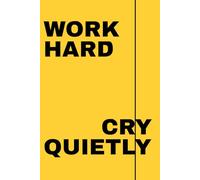 Work Hard, Cry Quietly: A Funny Office Notebook with Sarcastic Quotes, Gift for Work, School, or Everyday Use