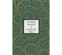 Work Hard, Dream Big Notebook - Emerald Green with Gold Leaf: A Motivational Notepad for Dreamers, Doers, and Achievers