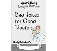 Work Hard, Laugh Harder: Bad Jokes for Good Doctors