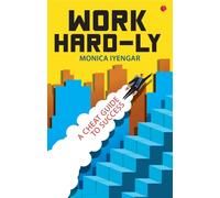WORK HARD-LY : A Cheat Guide to Success