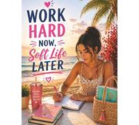 Work Hard Now, Soft Life Later: A Motivational Composition Book for Teens and Young Adults